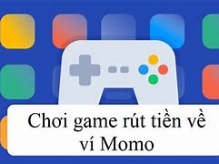 Chơi Game Kiếm Tiền Rút Về Momo 2023