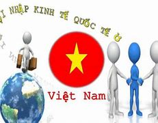 Hình Ảnh Việt Nam Hội Nhập Kinh Tế Quốc Tế